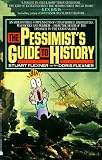 Flexner, Stuart: Pessimist's Guide to History: An Irrestistible Guide to Compendium of Catastrophies, Babarities, Massacres and Mayhe Flexner, Stuart: Pessimist's Guide to History: An Irrestistible Guide to Compendium of Catastrophies, Babarities, Massacres and Mayhe