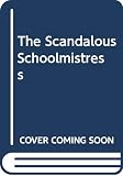 Boucher, Rita: The Scandalous Schoolmistress Boucher, Rita: The Scandalous Schoolmistress