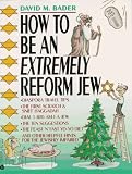 Bader, David M.: How to Be an Extremely Reform Jew