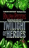 Peters, Ralph: Twilight of Heroes Peters, Ralph: Twilight of Heroes