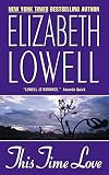 Lowell, Elizabeth: This Time Love Lowell, Elizabeth: This Time Love