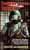 Alexander, David: Tomorrow's Soldier: The Warriors, Weapons, and Tactics That Will Win America's Wars in the Twenty-First Century Alexander, David: Tomorrow's Soldier: The Warriors, Weapons, and Tactics That Will Win America's Wars in the Twenty-First Century
