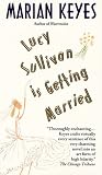 Keyes, Marian: Lucy Sullivan Is Getting Married