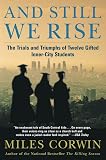 Corwin, Miles: And Still We Rise: The Trials and Triumphs of Twelve Gifted Inner-City Students Corwin, Miles: And Still We Rise: The Trials and Triumphs of Twelve Gifted Inner-City Students