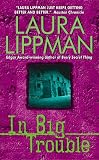 Lippman, Laura: In Big Trouble Lippman, Laura: In Big Trouble