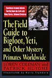 Coleman, Loren: The Field Guide to Bigfoot, Yeti, and Other Mystery Primates Worlwide Coleman, Loren: The Field Guide to Bigfoot, Yeti, and Other Mystery Primates Worlwide