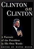 Meyer, Wayne: Clinton on Clinton: A Portrait of the President in His Own Words