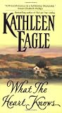 Eagle, Kathleen: What the Heart Knows Eagle, Kathleen: What the Heart Knows