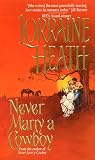Heath, Lorraine: Never Marry a Cowboy Heath, Lorraine: Never Marry a Cowboy