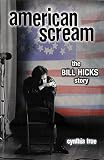 True, Cynthia: American Scream: The Bill Hicks Story