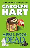 Hart, Carolyn: April Fool Dead Hart, Carolyn: April Fool Dead