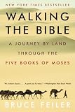 Feiler, Bruce S.: Walking the Bible: A Journey by Land Through the Five Books of Moses