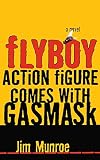 Munroe, Jim: Flyboy Action Figure Comes With Gasmask Munroe, Jim: Flyboy Action Figure Comes With Gasmask