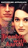 Applegate, Katherine: Trouble With Aaron Applegate, Katherine: Trouble With Aaron