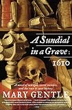 Gentle, Mary: A Sundial In A Grave: 1610