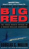 Waller, Douglas C.: Big Red: The Three-Month Voyage of a Trident Nuclear Submarine