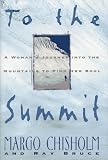 Chisholm, Margo: To the Summit: A Woman's Journey into the Mountains to Find Her Soul