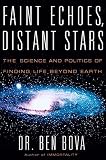 Bova, Ben: Faint Echoes, Distant Stars: the Science and Politics of Finding Life Beyond Earth