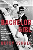 Israel, Betsy: Bachelor Girl: The Secret History of Single Women in the Twentieth Century