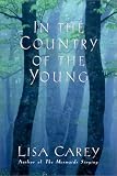Carey, Lisa: In the Country of the Young