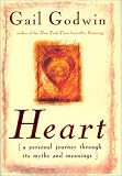 Godwin, Gail: Heart: A Personal Journey Through Its Myths and Meanings Godwin, Gail: Heart: A Personal Journey Through Its Myths and Meanings