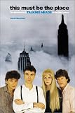 Bowman, David: This Must Be the Place: The Adventures of Talking Heads in the Twentieth Century