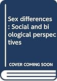 Teitelbaum, Michael S.: Sex Differences: Social and Biological Perspectives