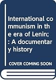 Gruber, Helmut: International Communism in the Era of Lenin: A Documentary History Gruber, Helmut: International Communism in the Era of Lenin: A Documentary History