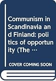 Upton, Anthony F.: Communism in Scandinavia and Finland:Politics of Opportunity: Politics of Opportunity Upton, Anthony F.: Communism in Scandinavia and Finland:Politics of Opportunity: Politics of Opportunity