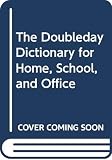 Doubleday and Company, inc.: The Doubleday Dictionary for Home, School, and Office Doubleday and Company, inc.: The Doubleday Dictionary for Home, School, and Office