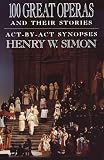 Simon, Henry W.: 100 Great Operas and Their Stories