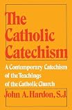 Hardon, John A.: The Catholic Catechism Hardon, John A.: The Catholic Catechism