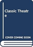 The Classic Theatre. (0385098723) by Bentley, Eric Russell Bentley, Eric Russell: The Classic Theatre.