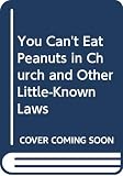 Seuling, Barbara: You Can't Eat Peanuts in Church and Other Little-Known Laws Seuling, Barbara: You Can't Eat Peanuts in Church and Other Little-Known Laws