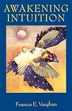 Vaughan, Frances E.: Awakening Intuition Vaughan, Frances E.: Awakening Intuition
