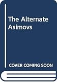 Asimov, Isaac: The Alternate Asimovs Asimov, Isaac: The Alternate Asimovs