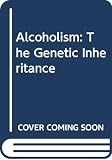 Fitzgerald, Kathleen Whalen: Alcoholism: The Genetic Inheritance Fitzgerald, Kathleen Whalen: Alcoholism: The Genetic Inheritance