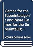 Fixx, James F.: Games for the Superintelligent and More Games for the Superintelligent Fixx, James F.: Games for the Superintelligent and More Games for the Superintelligent
