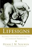Nouwen, Henri J.M.: Lifesigns: Intimacy, Fecundity, and Ecstasy in Christian Perspective Nouwen, Henri J.M.: Lifesigns: Intimacy, Fecundity, and Ecstasy in Christian Perspective