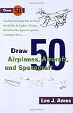 Ames, Lee J.: Draw 50 Airplanes, Aircraft and Spacecraft Ames, Lee J.: Draw 50 Airplanes, Aircraft and Spacecraft