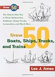 Ames, Lee J.: Draw 50 Boats, Ships, Trucks & Trains