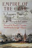 Custine, Marquis De: Empire of the Czar: A Journey Through Eternal Russia