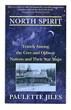 Jiles, Paulette: North Spirit : Travels among the Cree and Ojibway Nations and Their Star Maps Jiles, Paulette: North Spirit : Travels among the Cree and Ojibway Nations and Their Star Maps