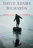 Richards, David Adams: Mercy Among the Children Richards, David Adams: Mercy Among the Children