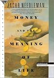 Needleman, Jacob: Money and the Meaning of Life Needleman, Jacob: Money and the Meaning of Life