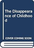 Postman, Neil: The Disappearance of Childhood Postman, Neil: The Disappearance of Childhood