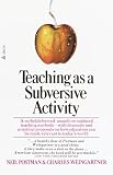 Postman, Neil: Teaching As a Subversive Activity Postman, Neil: Teaching As a Subversive Activity