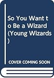 Duane, Diane: So You Want to Be a Wizard Duane, Diane: So You Want to Be a Wizard