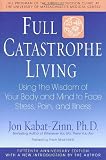 Kabat-Zinn, Jon: Full Catastrophe Living: Using the Wisdom of Your Body and Mind to Face Stress, Pain, and Illness Kabat-Zinn, Jon: Full Catastrophe Living: Using the Wisdom of Your Body and Mind to Face Stress, Pain, and Illness