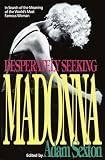 Sexton, Adam: Desperately Seeking Madonna: In Search of the Meaning of the World's Most Famous Woman